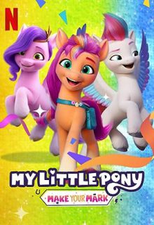 دانلود انیمیشن سریالی پونی کوچولوی من: خودی نشان بده 2022 My Little Pony: Make Your Mark ✔️ دوبله فارسی