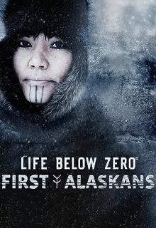دانلود مستند سریالی زندگی در دمای زیر صفر: اولین اهالی آلاسکا Life Below Zero: First Alaskans 2022 ✔️ زیرنویس فارسی
