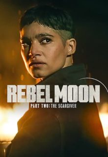 دانلود فیلم ماه سرکش 2 زخمی 2024 Rebel Moon 2 The Scargiver دوبله و زیرنویس فارسی